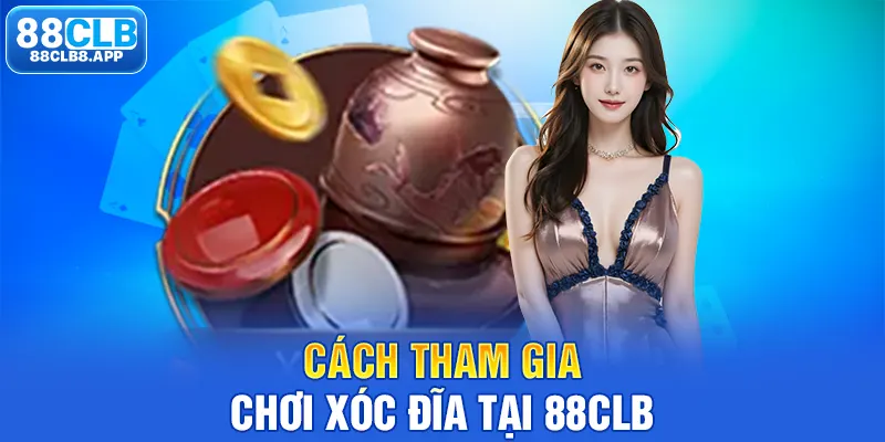 Cách tham gia chơi xóc đĩa tại 88CLB