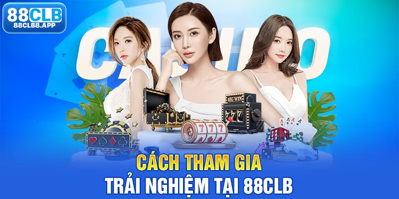 Cách tham gia trải nghiệm tại 88CLB