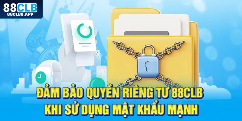 Đảm bảo quyền riêng tư 88CLB khi sử dụng mật khẩu mạnh