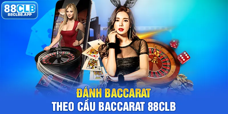 Đánh Baccarat theo cầu Baccarat 88CLB