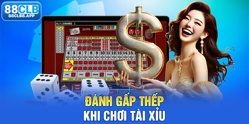 Đánh gấp thếp khi chơi Tài xỉu