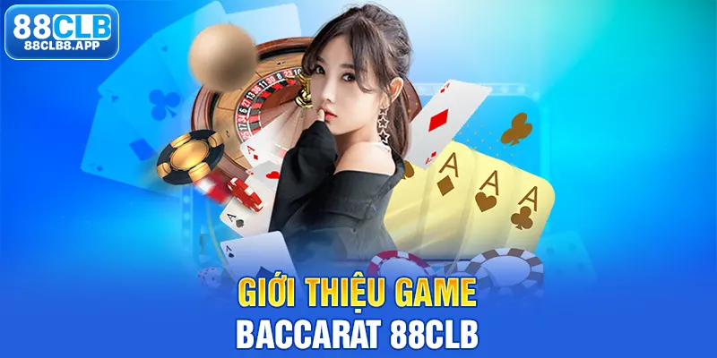 Giới thiệu game Baccarat 88CLB