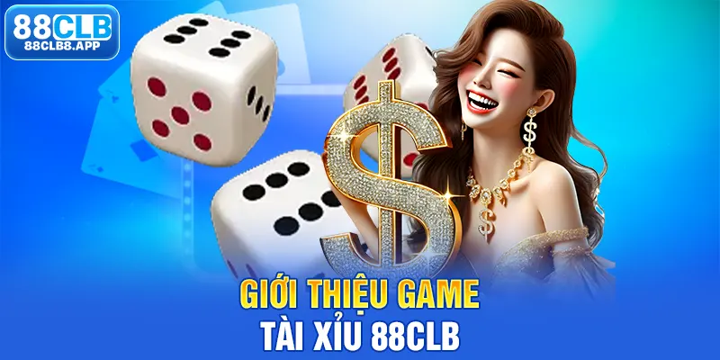 Giới thiệu game Tài xỉu 88CLB