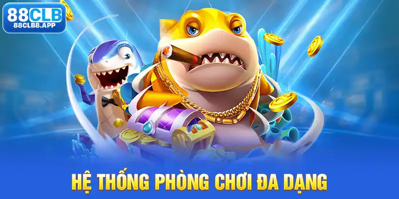 Hệ thống phòng chơi đa dạng