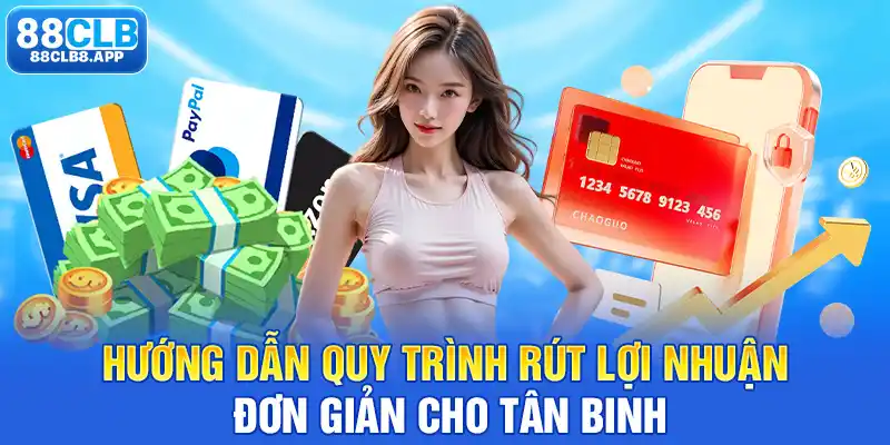 Hướng dẫn quy trình rút lợi nhuận đơn giản cho tân binh