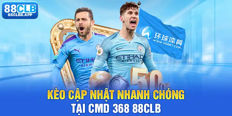 Kèo cập nhật nhanh chóng tại CMD 368 88CLB