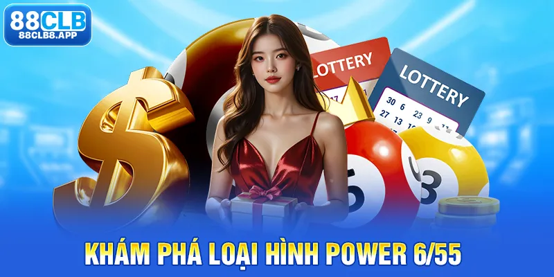 Khám phá loại hình Power 6/55