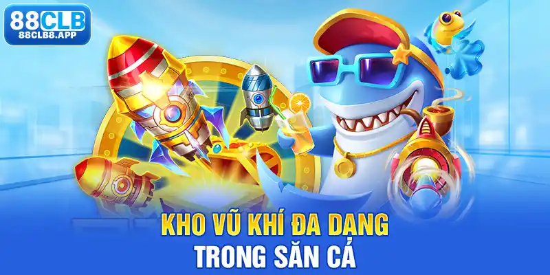 Kho vũ khí đa dạng trong săn cá