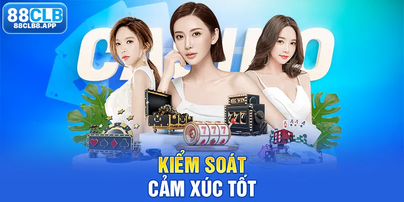 Kiểm soát cảm xúc tốt