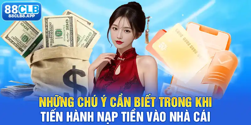 Những chú ý cần biết trong khi tiến hành nạp tiền vào nhà cái