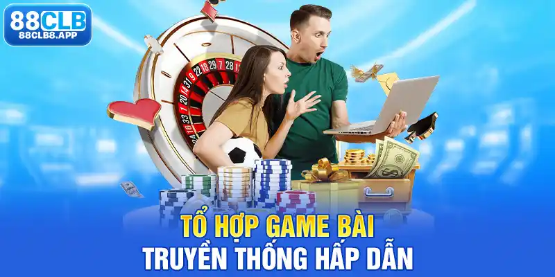 Tổ hợp game bài truyền thống hấp dẫn