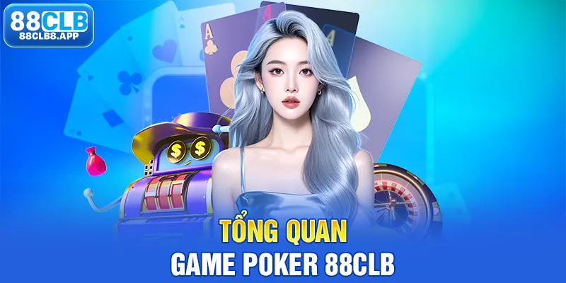 Tổng quan game Poker 88CLB