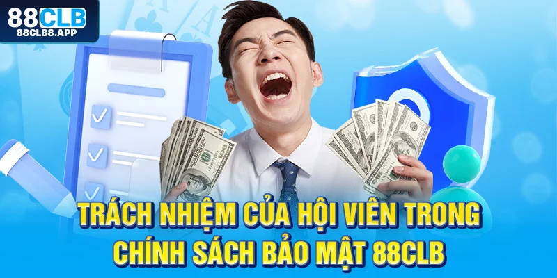 Trách nhiệm của hội viên trong chính sách bảo mật 88CLB