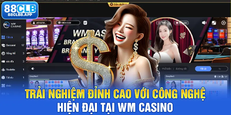 Trải nghiệm đỉnh cao với công nghệ hiện đại tại WM Casino